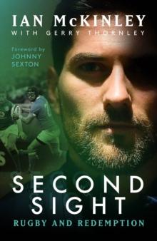 Ian McKinley: Second Sight : Rugby and Redemption