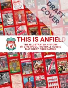 This is Anfield : The Illustrated History of Liverpool Football Club's Matchday Programme