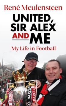 Rene Meulensteen: United, Sir Alex & Me : My Life In Football