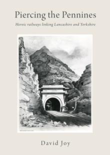 Piercing The Pennines : Heroic railways linking Lancashire and Yorkshire