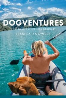 Dogventures : How to Live A Life Less Ordinary