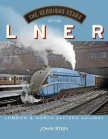 The Glorious Years of the LNER : London North Eastern Railway