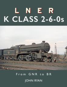 LNER K Class 2-6-0's : From GNR to BR