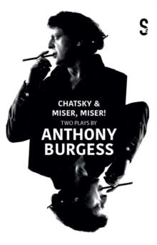 Chatsky & Miser, Miser! Two Plays by Anthony Burgess