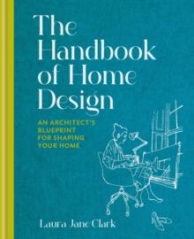 The Handbook of Home Design : An Architects Blueprint for Shaping your Home