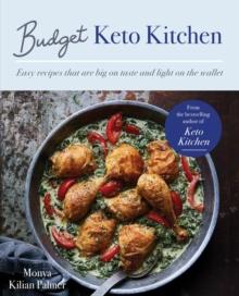 Budget Keto Kitchen : Easy recipes that are big on taste, low in carbs and light on the wallet