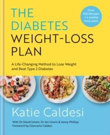 The Diabetes Weight-Loss Plan : A Life-changing Method to Lose Weight and Beat Type 2 Diabetes