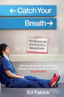 Catch Your Breath : The Secret Life of a Sleepless Anaesthetist