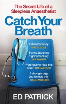 Catch Your Breath : The Secret Life of a Sleepless Anaesthetist