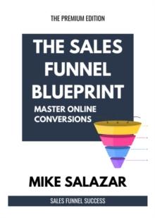 The Sales Funnel Blueprint : Master Online Conversions