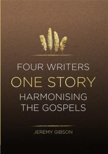 Four Writers One Story : Harmonising the Gospels