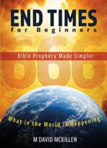 End Times for Beginners : Bible Prophecy Made Simpler