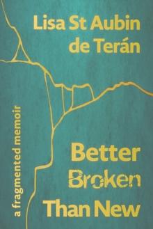 Better Broken Than New : A Fragmented Memoir