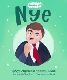 Enwogion o Fri: Nye - Bywyd Angerddol Aneurin Bevan