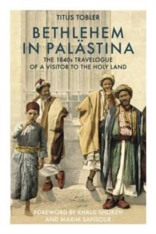 Bethlehem in Palastina : The 1840s Travelogue of a Visitor to the Holy Land