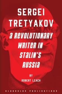 Sergei Tretyakov : A Revolutionary Writer in Stalin's Russia