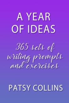 Year of Ideas: 365 Sets of Writing Prompts and Exercises