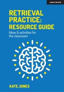 Retrieval Practice: Resource Guide: Ideas & activities for the classroom