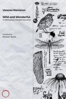 Wild and Wonderful : An Ethnography of English Naturalists