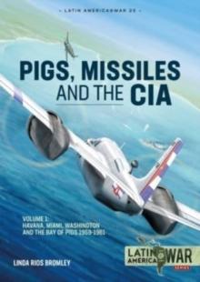 Pig, Missiles and the CIA : Volume 1: from Havana to Miami and Washington, 1961