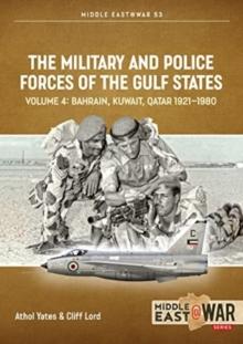 The Military and Police Forces of the Gulf States Volume 3 : The Aden Protectorate 1839-1967