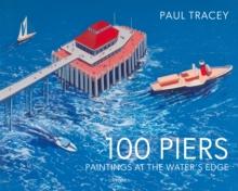 100 Piers : Paintings at the Water's Edge