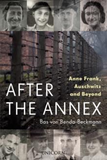 After the Annex : Anne Frank, Auschwitz and Beyond