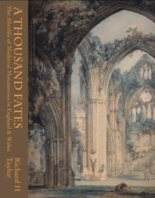 A Thousand Fates : The Afterlife of Medieval Monasteries in England & Wales