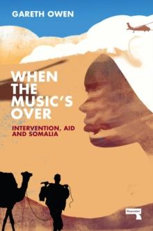 When the Music's Over : Intervention, Aid and Somalia