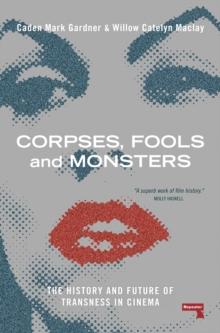 Corpses, Fools and Monsters : The History and Future of Transness in Cinema