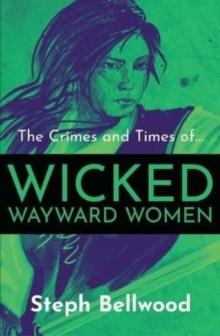 The Crimes and Times of Wicked Wayward Women