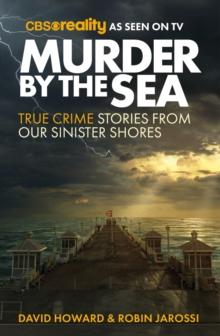 Murder by the Sea : True Crime Stories from our Sinister Shores