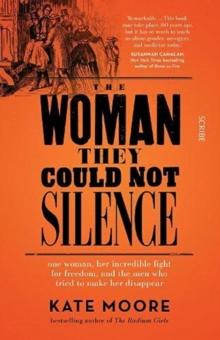 The Woman They Could Not Silence : one woman, her incredible fight for freedom, and the men who tried to make her disappear