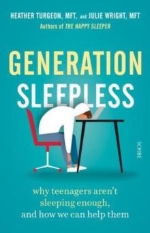 Generation Sleepless : why teenagers arent sleeping enough, and how we can help them