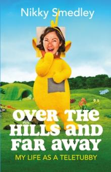 Over the Hills and Far Away [Sandstone] : My Life as a Teletubby