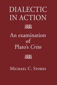 Dialectic in Action : An Examination of Plato's Crito