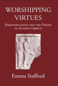 Worshipping Virtues : Personification and the divine in Ancient Greece