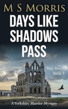 Days Like Shadows Pass : A Yorkshire Murder Mystery