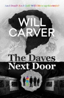 The Daves Next Door : The shocking, explosive new thriller from cult bestselling author Will Carver