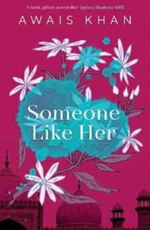 Someone Like Her : The exquisite, heart-wrenching, eye-opening new novel from the bestselling author of No Honour