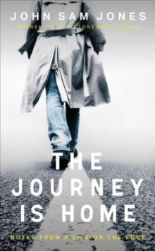 The Journey is Home : Notes from a Life on the Edge