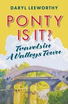 Ponty is it? : Travels in a Valleys Town