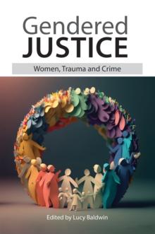 Gendered Justice : Women, Trauma and Crime