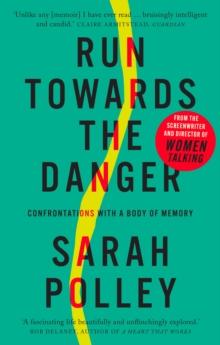 Run Towards the Danger : Confrontations with a Body of Memory