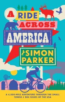 A Ride Across America : A 4,000-Mile Adventure Through the Small Towns and Big Issues of the USA