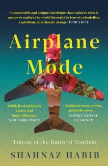 Airplane Mode : Travels in the Ruins of Tourism