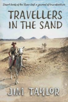 Travellers in the Sand : Desert lands of the Near East, a journal of true adventure