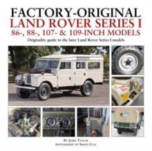 Factory-Original Land Rover Series I 86-, 88-, 107- & 109-Inch Models : Originality guide to the later Land Rover Series I Models