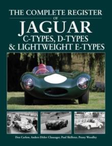 The Complete Register of Jaguar : C-Types, D-types & Lightweight E-types. The register of all the cars