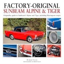 Factory-Original Sunbeam Alpine & Tiger : Originality guide to Sunbeams Alpine and Tiger, including Harrington coupes